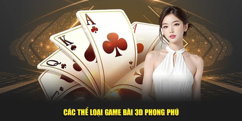 Các thể loại game bài 3D đa dạng