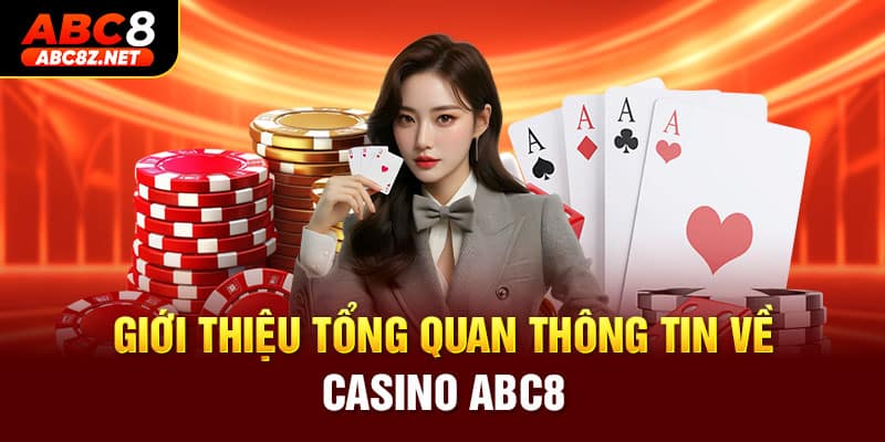 Giới thiệu tổng quan thông tin về casino ABC8