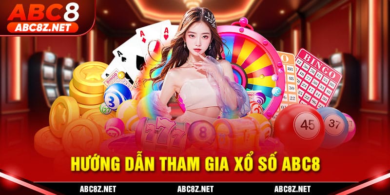 Hướng dẫn tham gia cùng xổ số ABC8 dành cho hội viên nhà cái