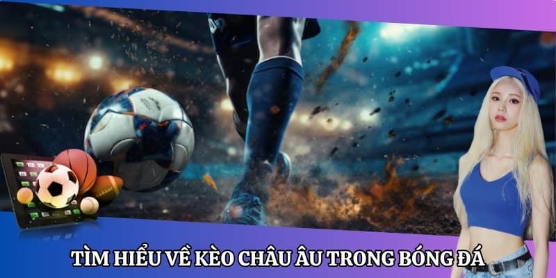 Định nghĩa cơ bản về kèo châu Âu