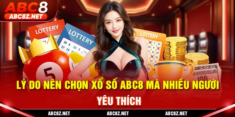 Lý do nên chọn xổ số ABC8 mà nhiều người yêu thích