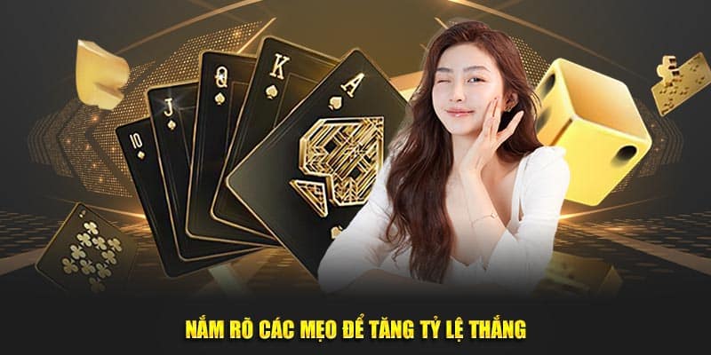 Nắm rõ các mẹo để tăng tỷ lệ thắng