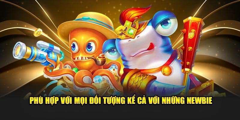 Phù hợp với mọi đối tượng kể cả với những newbie