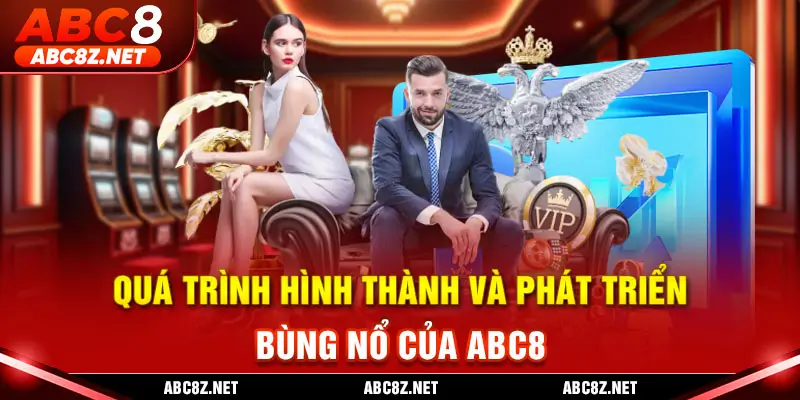 Quá trình hình thành và phát triển bùng nổ của ABC8