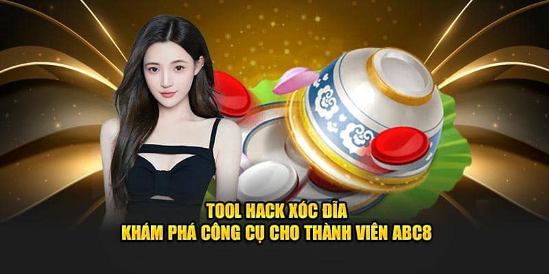 Tool Hack Xóc Đĩa - Khám Phá Công Cụ Cho Thành Viên ABC8