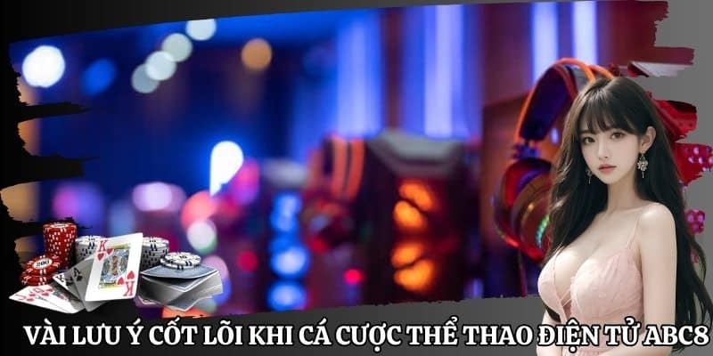 Vài lưu ý cốt lõi khi cá cược thể thao điện tử ABC8